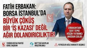 Fatih Erbakan’dan Borsa İstanbul’daki Sert Düşüşe Tepki