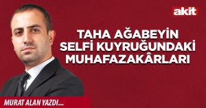 Taha ağabeyin selfi kuyruğundaki muhafazakârları