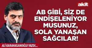 AB gibi, siz de endişeleniyor musunuz, sola yanaşan sağcılar!