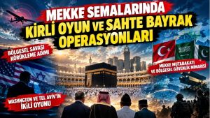 Mekke semalarında kirli oyun ve sahte bayrak operasyonları