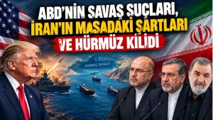 ABD'nin savaş suçları, İran'ın masadaki şartları ve Hürmüz kilidi