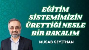 EĞİTİM SİSTEMİMİZİN ÜRETTİĞİ NESLE BİR BAKALIM