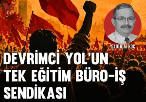 Devrimci Yol’un Tek Eğitim Büro-İş Sendikası