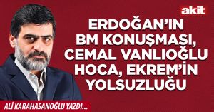 Erdoğan’ın BM konuşması, Cemal Vanlıoğlu hoca, Ekrem’in yolsuzluğu