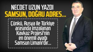 Necdet Uzun yazdı: Samsun, doğru adres...