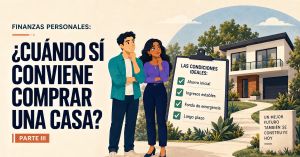 Finanzas personales: ¿cuándo sí conviene comprar una casa? Parte III
