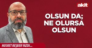 Olsun da; ne olursa olsun