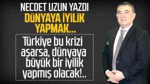 Necdet Uzun yazdı: Dünyaya iyilik yapmak...
