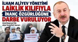 ALİYEV REJİMİ: OKULLARDA BAŞÖRTÜSÜNE YASAK GETİRDİ