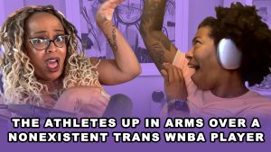The Athletes Making Asses of Themselves Over a Nonexistent Trans WNBA Player (Podcast)