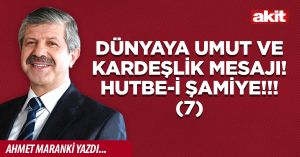 Dünyaya umut ve kardeşlik mesajı! Hutbe-i Şamiye!!! (7)
