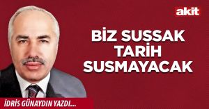 Biz sussak tarih susmayacak