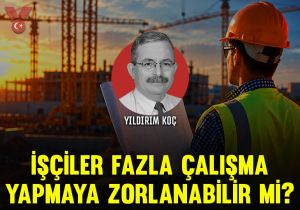 İşçiler fazla çalışma yapmaya zorlanabilir mi?