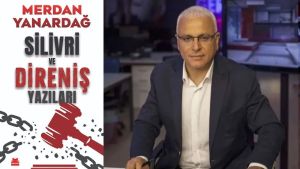 Usta Gazeteci Merdan Yanardağ’ın Son Kitabı; “SİLİVRİ VE DİRENİŞ YAZILARI”