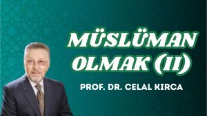 MÜSLÜMAN OLMAK (II)