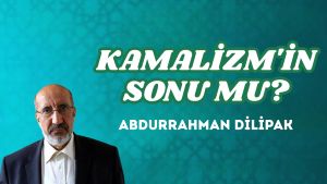 KAMALİZM’İN SONU MU?