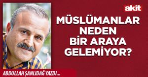 Müslümanlar Neden Bir Araya Gelemiyor?