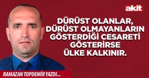 Dürüst olanlar, dürüst olmayanların gösterdiği cesareti gösterirse ülke kalkınır.