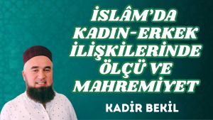 İSLÂM’DA KADIN-ERKEK İLİŞKİLERİNDE ÖLÇÜ VE MAHREMİYET