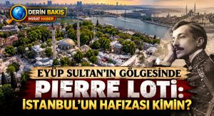 Eyüp Sultan’ın Gölgesinde Pierre Loti: İstanbul’un Hafızası Kimin?