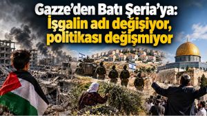 Gazze’den Batı Şeria’ya: İşgalin adı değişiyor, politikası değişmiyor