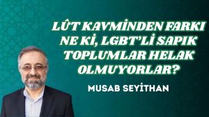 LÛT KAVMİNDEN FARKI NE Kİ, LGBT’Lİ SAPIK TOPLUMLAR HELAK OLMUYORLAR?