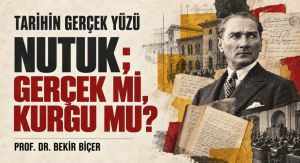 NUTUK; GERÇEK Mİ, KURGU MU?