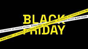 Black Friday. Só amanhã, só amanhã mesmo?