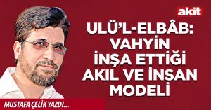 Ulü’l-Elbâb: Vahyin inşa ettiği akıl ve insan modeli