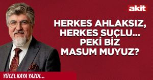 Herkes ahlaksız, herkes suçlu… Peki biz masum muyuz?