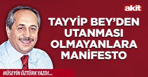 Tayyip Bey’den utanması olmayanlara manifesto