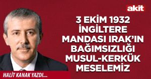 3 Ekim 1932 İngiltere mandası Irak’ın bağımsızlığı Musul-Kerkük meselemiz