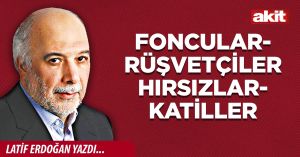 Foncular- rüşvetçiler-hırsızlar- katiller