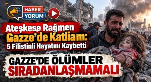 Ateşkese Rağmen Gazze’de Katliam: 5 Filistinli Hayatını Kaybetti