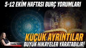 05–12 Ekim Haftası Burç Yorumları