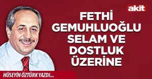 Fethi Gemuhluoğlu selam ve dostluk üzerine