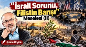 İSRAİL SORUNU FİLİSTİN BARIŞI MESELESİ (II)