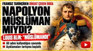 Fransız Tarihçi Louis Blin: Napolyon Müslüman Olmuştu!