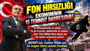 Fon hırsızlığı ekonominin 15 Temmuz’udur!..