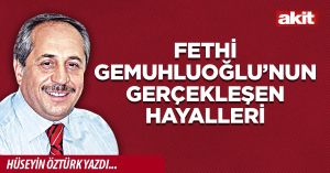 Fethi Gemuhluoğlu’nun gerçekleşen hayalleri