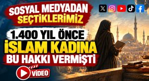 “1.400 Yıl Önce İslam Kadına Bu Hakkı Vermişti”