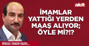 İmamlar yattığı yerden maaş alıyor; öyle mi?!?
