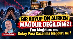 Bir Koyup On Alırken Mağdur Değildiniz!