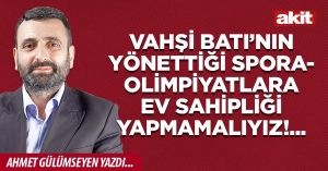 Vahşi Batı’nın yönettiği spora-olimpiyatlara ev sahipliği yapmamalıyız!...