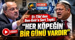 Et-Tibi’den Ben-Gvir’e Sert Tepki: “Her Köpeğin Bir Günü Vardır”