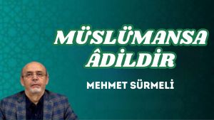 MÜSLÜMANSA ÂDİLDİR