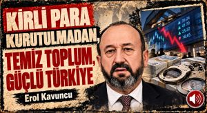 KİRLİ PARA KURUTULMADAN, TEMİZ TOPLUM, GÜÇLÜ TÜRKİYE OLMAZ!