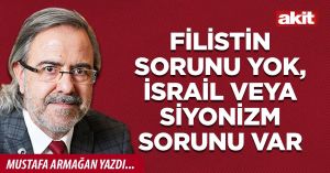 Filistin sorunu yok, İsrail veya Siyonizm sorunu var