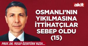 Osmanlı’nın yıkılmasına İttihatçılar sebep oldu (15)