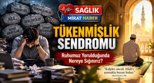 Tükenmişlik Sendromu: Ruhumuz Yorulduğunda Nereye Sığınırız?